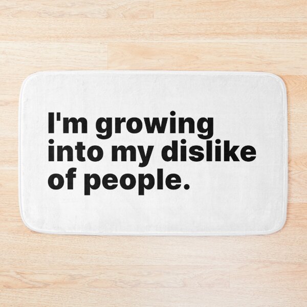 Item preview, I'm growing into my dislike of people | Black text designed and sold by ThingsOnTees.