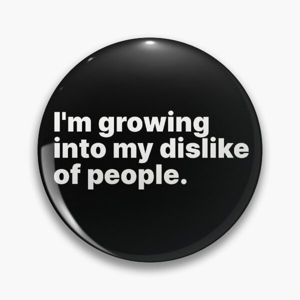 Item preview, I'm growing into my dislike of people | White text designed and sold by ThingsOnTees.