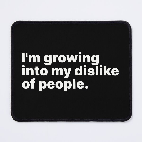 Item preview, I'm growing into my dislike of people | White text designed and sold by ThingsOnTees.
