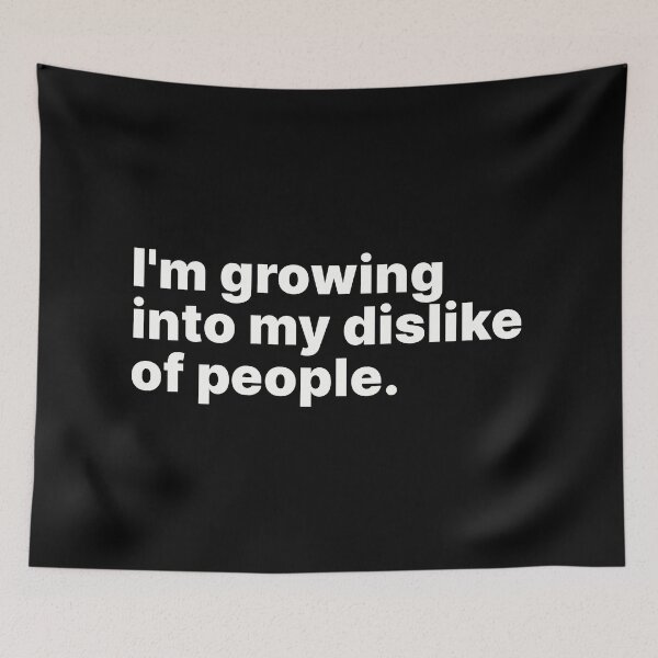 Item preview, I'm growing into my dislike of people | White text designed and sold by ThingsOnTees.