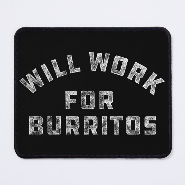 Item preview, Will Work For Burritos - Burrito Nacho Mexican Food Lovers designed and sold by thegoodwordsco.