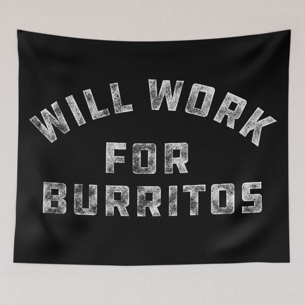 Item preview, Will Work For Burritos - Burrito Nacho Mexican Food Lovers designed and sold by thegoodwordsco.