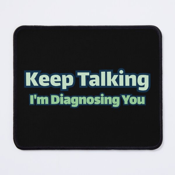 Item preview, Keep Talking I'm Diagnosing You designed and sold by AlchemyColor.