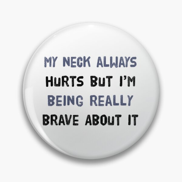 Item preview, My Neck Hurts Being Really Brave About It Pins Stickers Magnets Funny Neck Chronic Pain Injuries Humor designed and sold by ChronicillnessT.