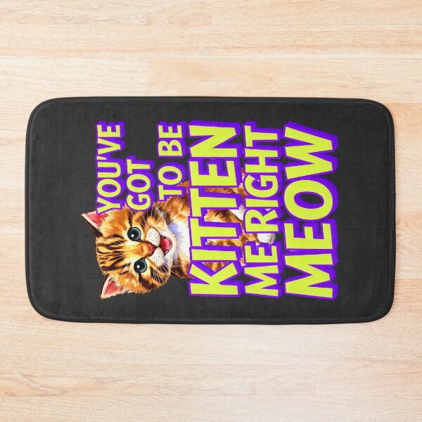 Item preview, You've Got To Be Kitten Me Right Meow Cat Quote designed and sold by TheArtOfPat.