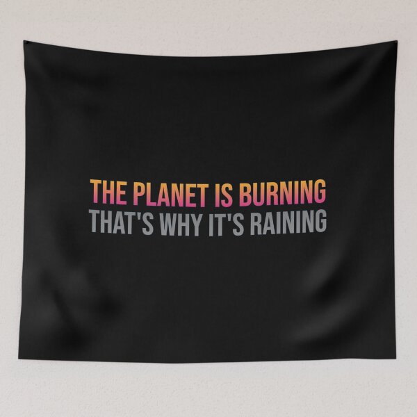 Item preview, The planet is burning that's why it's raining designed and sold by AlchemyColor.