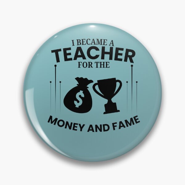 Item preview, Copy of Copy of I became a teacher for the money and fame designed and sold by Jerziv-C.