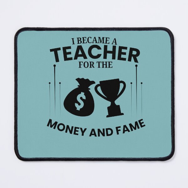 Item preview, Copy of Copy of I became a teacher for the money and fame designed and sold by Jerziv-C.