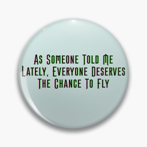 Item preview, As Someone Told Me Lately, Everyone Deserves The Chance To Fly - Wicked designed and sold by Roze Quartz.