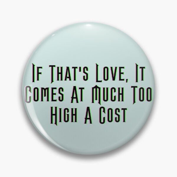 Item preview, If That's Love, It Comes At Much Too High A Cost - Wicked designed and sold by Roze Quartz.