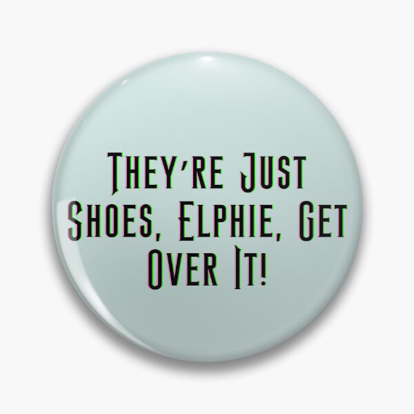 Item preview, They’re Just Shoes, Elphie, Get Over It! - Wicked designed and sold by Roze Quartz.