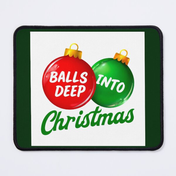 Item preview, Balls Deep Into Christmas - Funny Holiday Meme designed and sold by Earth Nature Creations.