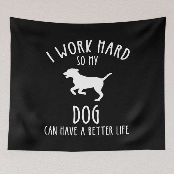 Item preview, I Work Hard So My Dog Can Have A Better Life designed and sold by Cat Lady Designs.
