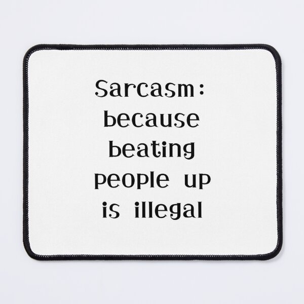 Item preview, Sarcasm: because beating people up is illegal designed and sold by Monem-RASH.