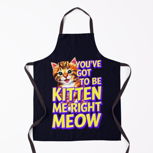 Item preview, You've Got To Be Kitten Me Right Meow Cat Quote designed and sold by TheArtOfPat.