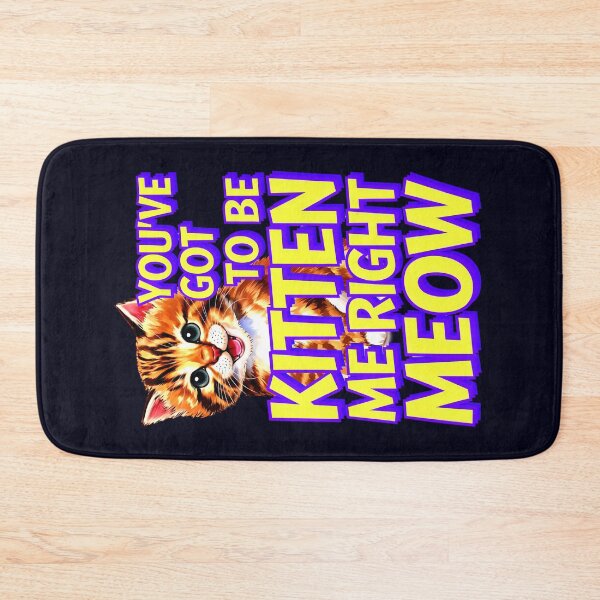 Item preview, You've Got To Be Kitten Me Right Meow Cat Quote designed and sold by TheArtOfPat.