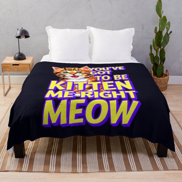 Item preview, You've Got To Be Kitten Me Right Meow Cat Quote designed and sold by TheArtOfPat.