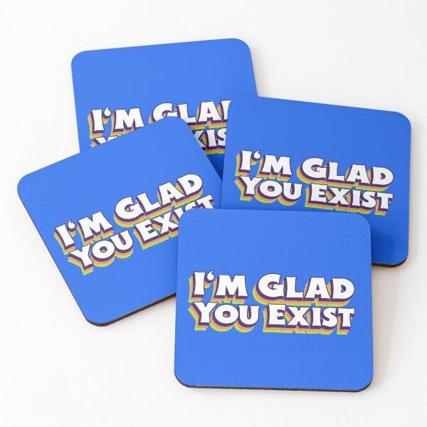 Item preview, I'm Glad You Exist designed and sold by PrettyGreatMerc.