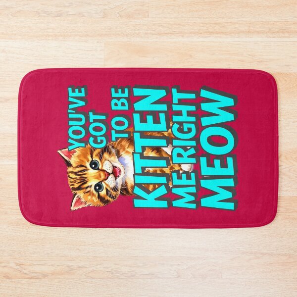 Item preview, You've Got To Be Kitten Me Right Meow Cat Quote designed and sold by TheArtOfPat.