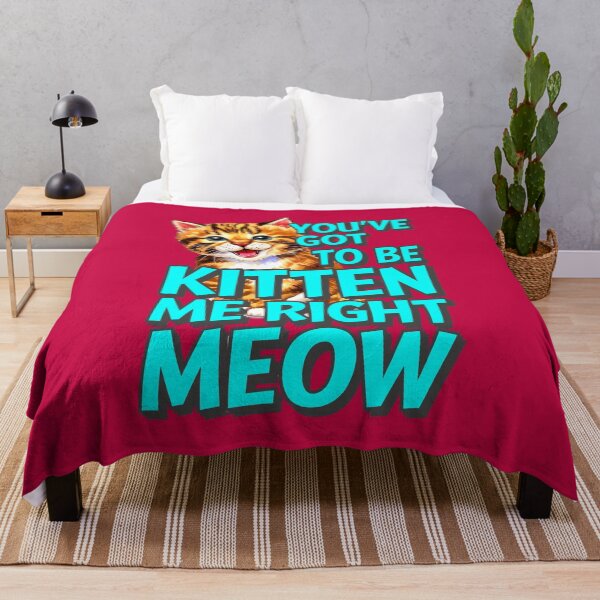 Item preview, You've Got To Be Kitten Me Right Meow Cat Quote designed and sold by TheArtOfPat.