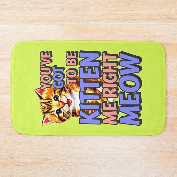 Item preview, You've Got To Be Kitten Me Right Meow Cat Quote designed and sold by TheArtOfPat.