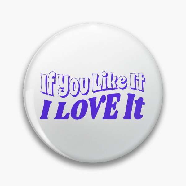 Item preview, If You Like It, I Love It designed and sold by IronicalDesigns.
