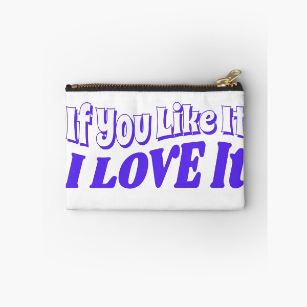 Item preview, If You Like It, I Love It designed and sold by IronicalDesigns.