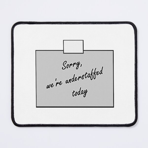 Item preview, Sorry, We're Understaffed Today designed and sold by nerd-proverbs.