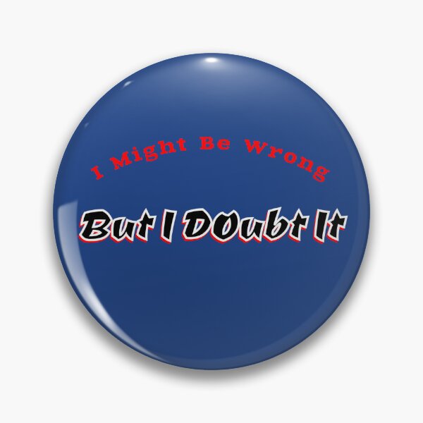 Item preview, I Might Be Wrong, But I Doubt It designed and sold by IronicalDesigns.