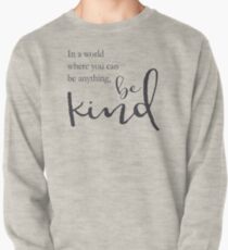 In a world where you can be anything, be kind Pullover
