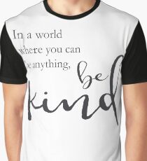 In a world where you can be anything, be kind Graphic T-Shirt