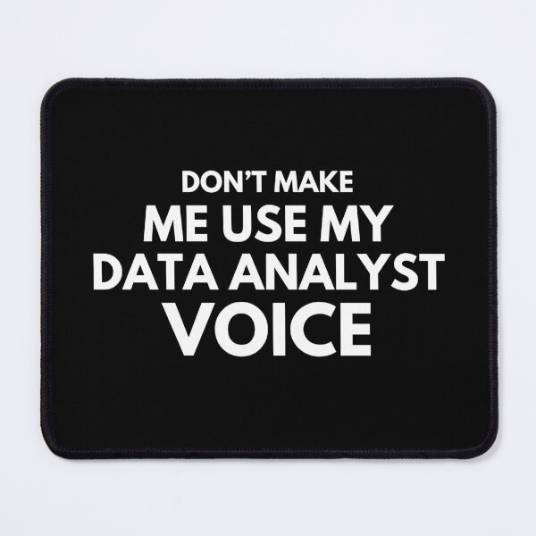 Item preview, Don't Make Me Use My Data Analyst Voice Funny data analysis Scientist designed and sold by MouDantArts.