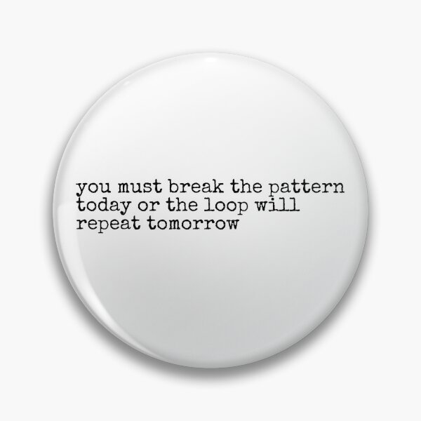 Item preview, you must break the pattern today or the loop will repeat tomorrow designed and sold by SWETA HALDER.