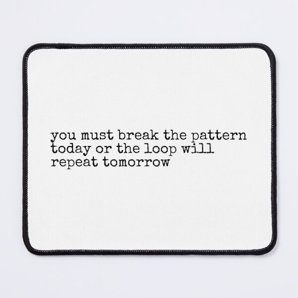 Item preview, you must break the pattern today or the loop will repeat tomorrow designed and sold by SWETA HALDER.