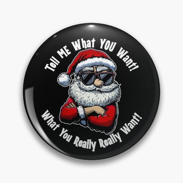 Tell Me What You Want - Funny Christmas Shirt Pin