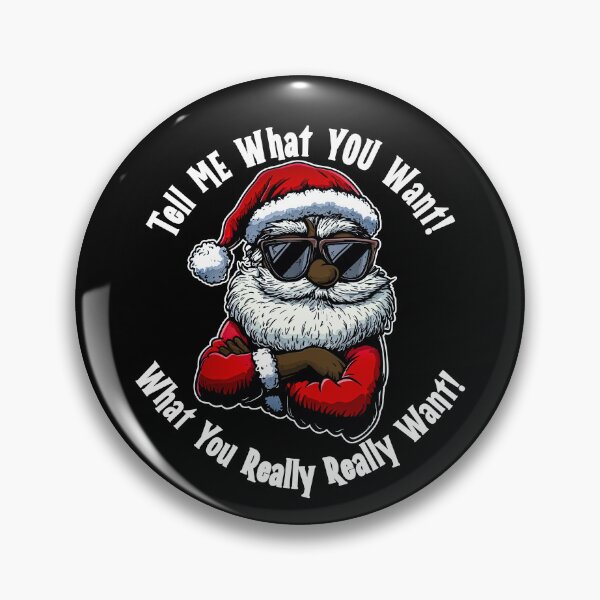 Tell Me What You Want - Funny Christmas Shirt Pin