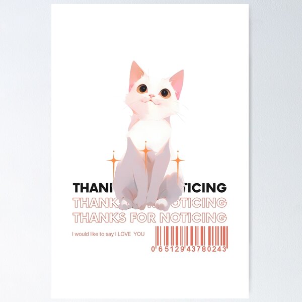 Item preview, Thank You for Noticing - Adorable Cat Appreciation designed and sold by seunghu.
