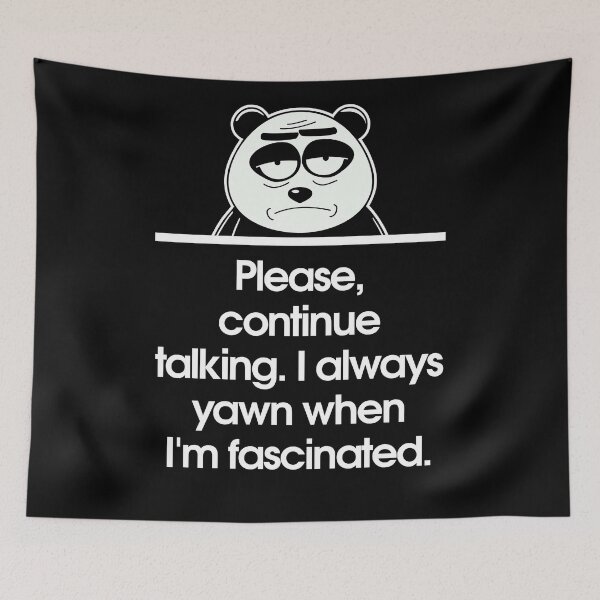Item preview, Please, continue talking. I always yawn when I'm fascinated. designed and sold by Sarcastic Panda.