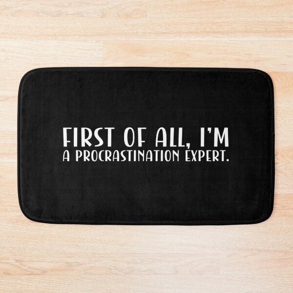 Item preview, First of all, I'm a procrastination expert. designed and sold by CleanDecor.