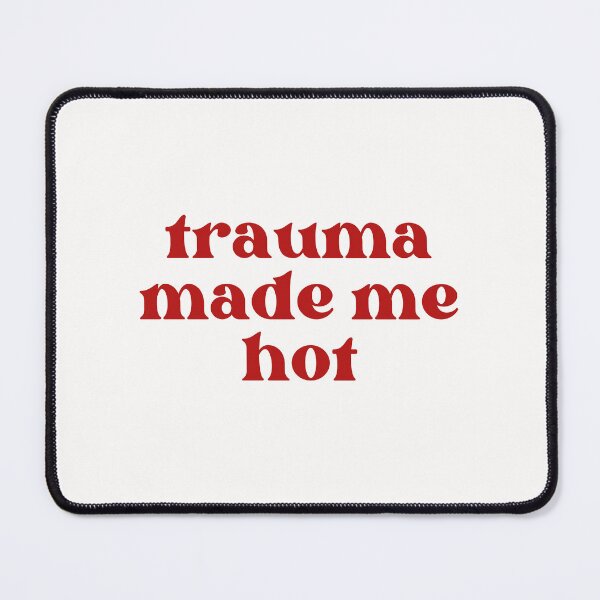 Item preview, trauma made me hot designed and sold by PeachyLitchi.