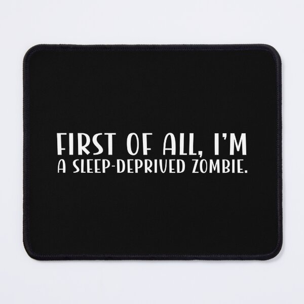 Item preview, First of all, I'm a sleep-deprived zombie. designed and sold by CleanDecor.