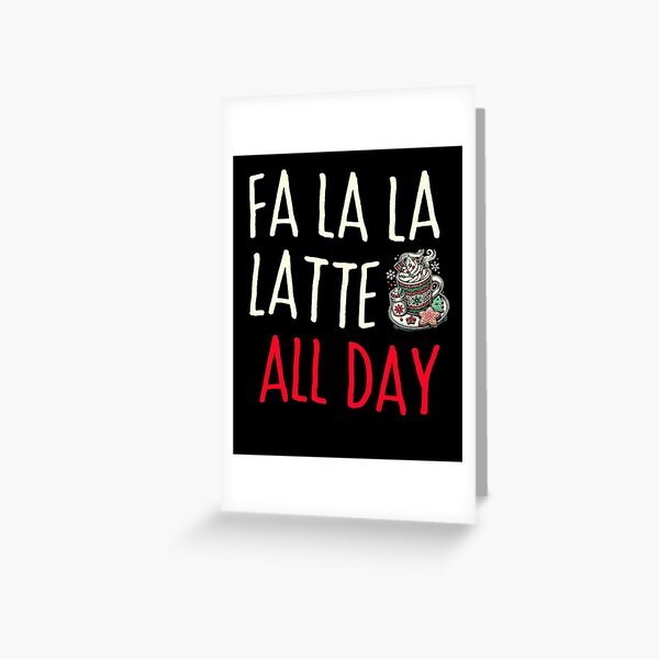 Item preview, Fa la la latte all day!, Christmas Coffee, Fun Puns Holiday designed and sold by AD-Shirts.