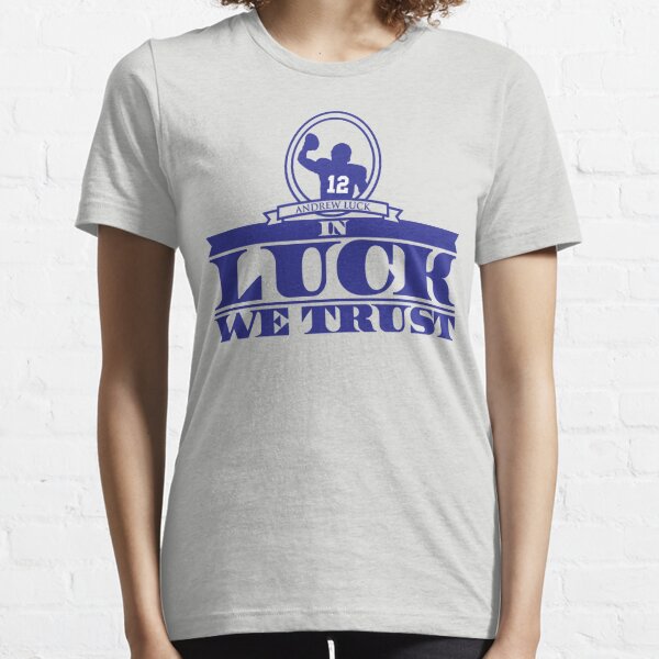 In Luck We Trust - Andrew Luck Indianapolis Colts Tee Shirt