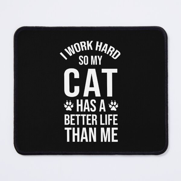 Item preview, I Work Hard So My Cat Has a Better Life Than Me designed and sold by chantastical.
