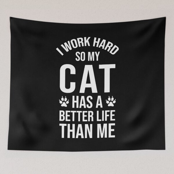 Item preview, I Work Hard So My Cat Has a Better Life Than Me designed and sold by chantastical.