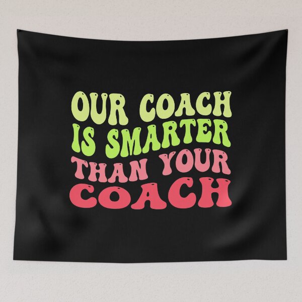 Item preview, Our Coach Is Smartter Better Hotter Than Your Coach designed and sold by limanol.
