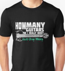 How Many Guitars Do I Really Need? Just One More Unisex T-Shirt