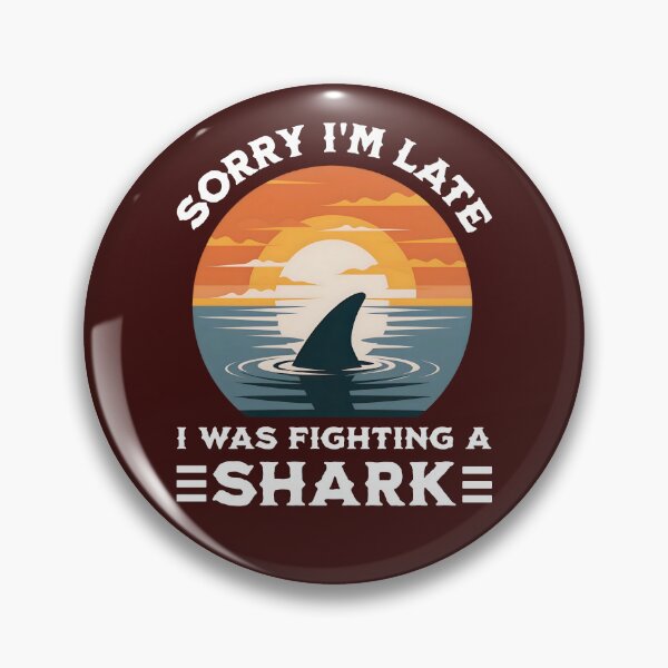 Item preview, Sorry I'm Late I Was Fighting A Shark Funny Sarcastic Dark Humor designed and sold by KLArtzStore.