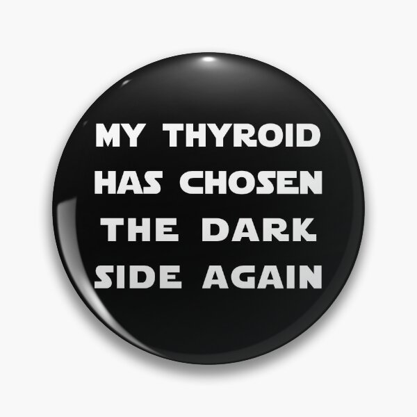 Item preview, Thyroid Chosen Dark Side Pins Stickers Magnets Funny Hashimotos Graves Hypothyroidism Thyroid Cancer Humor designed and sold by ChronicillnessT.