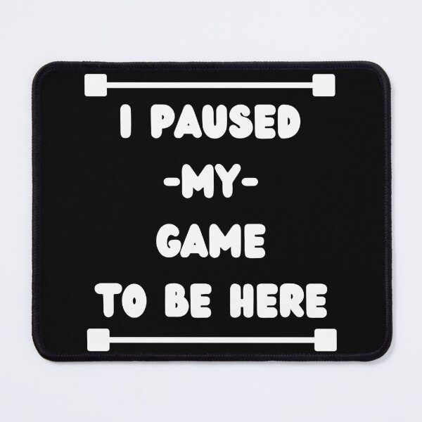 Item preview, I Paused My Game to Be Here Graphic Tees Men Gaming Gamer Novelty Funny T Shirt designed and sold by Dazzling15.